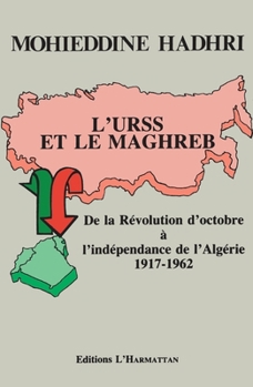 Paperback L'URSS et le Maghreb: De la Révolution d'octobre à l'indépendance de l'Algérie 1917-1962 [French] Book
