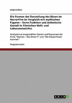 Paperback Die Formen der Darstellung des Bösen im Horrorfilm im Vergleich mit mythischen Figuren - Seine Funktion und ästhetische Gestalt in filmischen Welt- un [German] Book