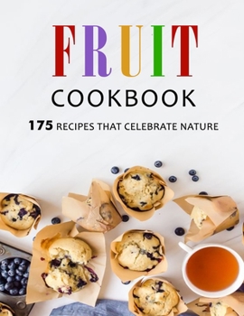 Fruit Cookbook: 175 Recipes that Celebrate Nature