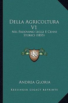 Paperback Della Agricoltura V1: Nel Padovano Leggi E Cenni Storici (1855) [Italian] Book