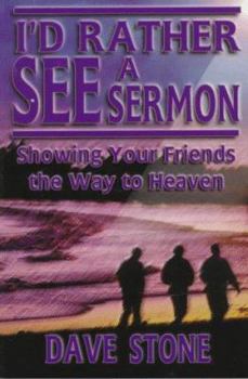 Paperback I'd Rather See a Sermon: Showing Your Friends the Way to Heaven Book