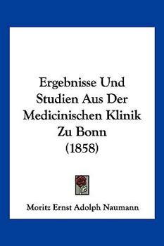 Ergebnisse Und Studien Aus Der Medicinischen Klinik Zu Bonn (1858)