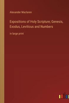 Paperback Expositions of Holy Scripture; Genesis, Exodus, Leviticus and Numbers: in large print Book