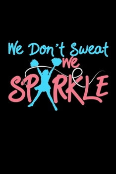 Paperback We Don't Sweat We Sparkle: cheer cheerleader gift cheerleading - 110 Pages Notebook/Journal Book