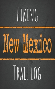 Hiking New Mexico trail log: Record your favorite outdoor hikes in the state of Alabama, 5 x 8 travel size