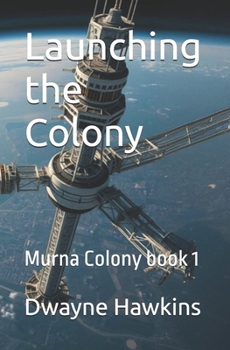 Paperback Launching the Colony: Murna Colony book 1 Book