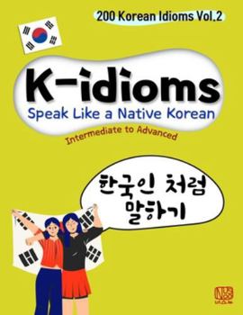 Paperback K-idioms, Speak Like a Native Korean: 200 Korean Idioms Vol.2 for Intermediate to Advanced Book