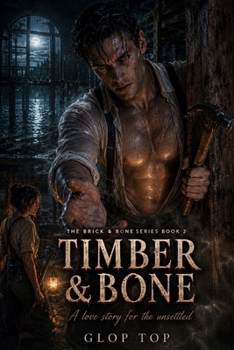 TIMBER & BONE: A love story for the unsettled (The Brick & Bone Series)