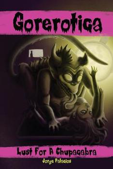 Paperback Gorerotica #1: Lust For A Chupacabra: She thought she could handle it... Book