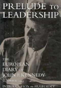 Hardcover Prelude to Leadership: The European Diary of John F. Kennedy: Summer 1945 Book