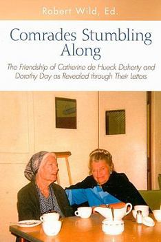 Paperback Comrades Stumbling Along: The Friendship of Catherine de Hueck Doherty and Dorothy Day as Revealed Through Their Letters Book