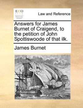 Paperback Answers for James Burnet of Craigend, to the petition of John Spottiswoode of that ilk. Book