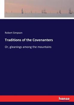 Paperback Traditions of the Covenanters: Or, gleanings among the mountains Book