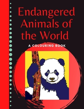 Paperback Endangered Animals of the World A Colouring Book: Big Print Images toLearn and colour at the same time in this educational notebook for ages 6-10. Book
