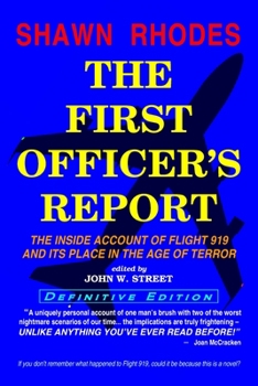 Paperback The First Officer's Report - Definitive Edition: The Inside Account of Flight 919 and its Place in the Age of Terror Book