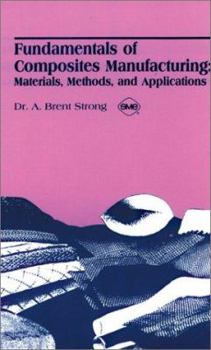 Paperback Fundamentals of Composites Manufacturing: Materials, Methods, and Applications Book