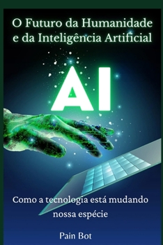 Paperback O Futuro da Humanidade e da Inteligência Artificial: Como a tecnologia está mudando nossa espécie [Portuguese] Book