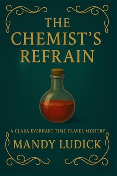 Paperback The Chemist's Refrain: A Clara Everhart Time Travel Mystery Book