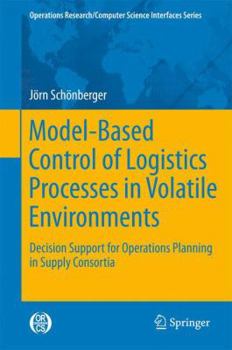 Paperback Model-Based Control of Logistics Processes in Volatile Environments: Decision Support for Operations Planning in Supply Consortia Book