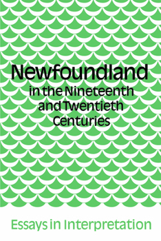 Paperback Newfoundland in the Nineteenth and Twentieth Centuries: Essays in Interpretation Book