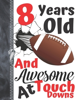 8 Years Old and Awesome at Touch Downs : Football Doodling College Ruled Composition Writing Notebook for Boys and Girls