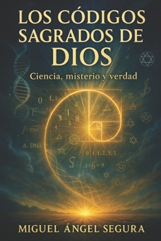 Los Códigos Sagrados de Dios: Ciencia, misterio y verdad (Semillas de la Verdad) (Spanish Edition)