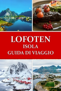Paperback Guida turistica delle isole Lofoten: Il paradiso artico della Norvegia [Italian] Book