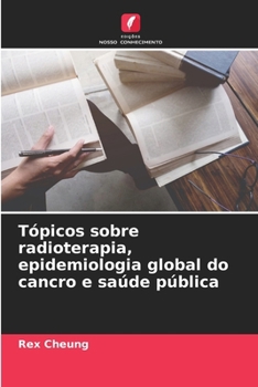 Paperback Tópicos sobre radioterapia, epidemiologia global do cancro e saúde pública [Portuguese] Book