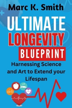 Paperback Ultimate Longevity Blueprint: Harnessing Science and Art to Extend your Lifespan Book