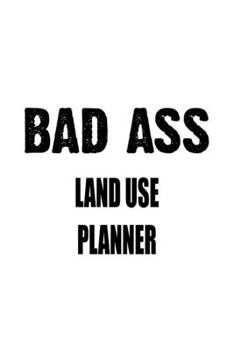 Paperback Bad Ass Land Use Planner: New Land Use Planner Notebook, Journal Gift, Diary, Doodle Gift or Notebook - 6 x 9 Compact Size- 109 Blank Lined Page Book