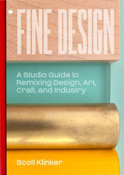 Paperback Fine Design: A Studio Guide to Remixing Design, Art, Craft, and Industry Book