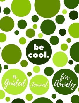 Paperback Be Cool: A Guided Journal for Anxiety - Mental Health Workbook for Men Women and Teens Book