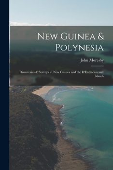 Paperback New Guinea & Polynesia: Discoveries & Surveys in New Guinea and the D'Entrecasteaux Islands Book