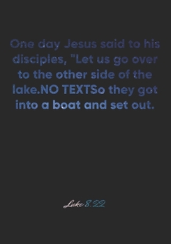 Paperback Luke 8: 22 Notebook: One day Jesus said to his disciples, "Let us go over to the other side of the lake." So they got into a b Book