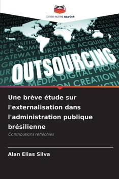 Une brève étude sur l'externalisation dans l'administration publique brésilienne (French Edition)