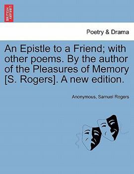 Paperback An Epistle to a Friend; With Other Poems. by the Author of the Pleasures of Memory [s. Rogers]. a New Edition. Book