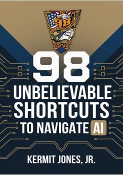 Paperback 98 Unbelievable Shortcuts to Navigate AI: Stop Guessing. Start Using AI Like It Actually Works. Book