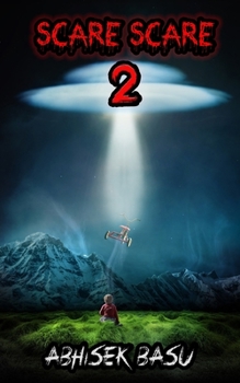 Scare Scare 2: An anthology of thirteen terrifying short stories about ghosts, demons, monsters, time travelers and ALIENS! - Book #2 of the Scare Scare