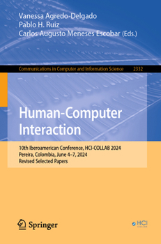 Human-Computer Interaction: 10th Iberoamerican Conference, HCI-COLLAB 2024, Pereira, Colombia, June 4–7, 2024, Revised Selected Papers (Communications in Computer and Information Science, 2332)