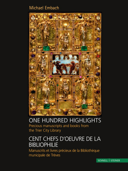 Hardcover One Hundred Highlights / Cent Chefs d'Oeuvre de la Bibliophilie: Precious Manuscripts and Books from the Trier City Library / Manuscrits Et Livres Pre [French] Book