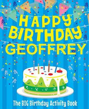 Paperback Happy Birthday Geoffrey - The Big Birthday Activity Book: Personalized Children's Activity Book