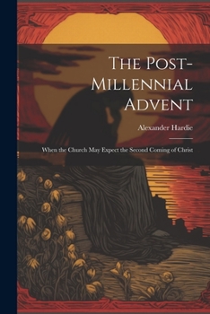 Paperback The Post-Millennial Advent: When the Church May Expect the Second Coming of Christ Book