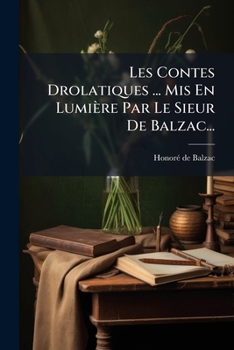 Paperback Les Contes Drolatiques ... Mis En Lumière Par Le Sieur De Balzac... [French] Book
