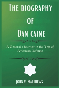 Paperback The biography of Dan caine: A General's Journey to the Top of American Defense Book