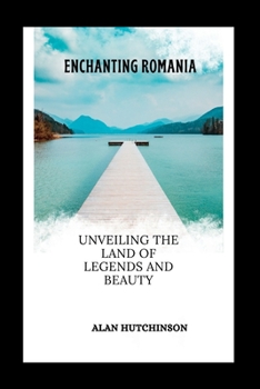 Paperback Enchanting Romania: Unveiling the Land of Legends and Beauty Book