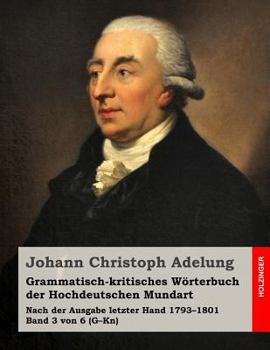 Paperback Grammatisch-kritisches Wörterbuch der Hochdeutschen Mundart: Nach der Ausgabe letzter Hand 1793-1801 Band 3 von 6 (G-Kn) [German] Book