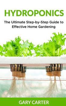 Paperback Hydroponics: The Ultimate Step-by-Step Guide to Effective Home Gardening Book