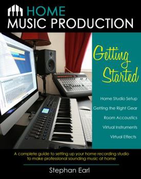 Paperback Home Music Production: Getting Started: A complete guide to setting up your home recording studio to make professional sounding music at home Book