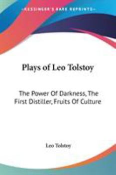 Plays of Leo Tolstoy: The Power of Darkness, the First Distiller, Fruits of Culture