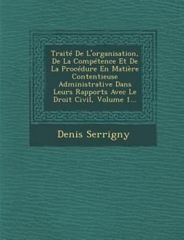 Paperback Trait? De L'organisation, De La Comp?tence Et De La Proc?dure En Mati?re Contentieuse Administrative Dans Leurs Rapports Avec Le Droit Civil, Volume 1 [Spanish] Book